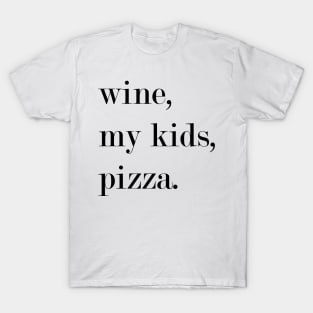 Wine, My Kids, Pizza. T-Shirt
